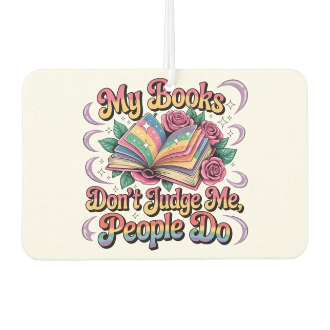 My Books Don't Judge Me....  Car Air Freshener (Front)