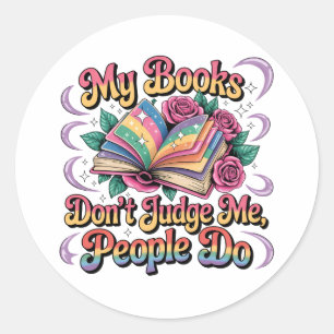 My Books Don't Judge Me....  Classic Round Sticker