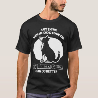 My Border Collie Can Do Better T-Shirt