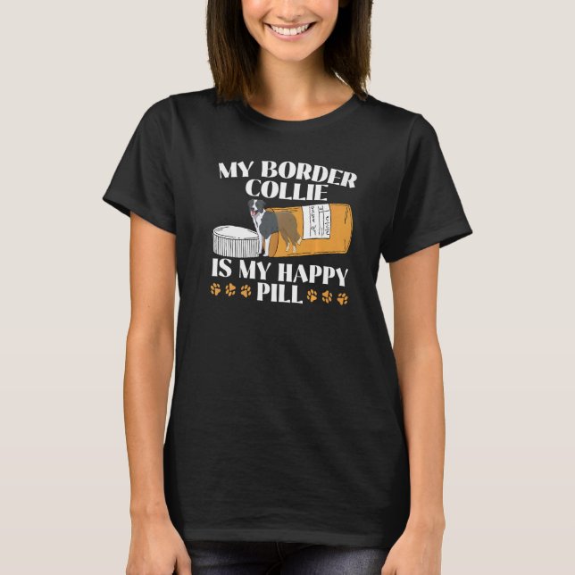 My Border Collie Is My Happy Pill Dog Puppy Paw Lo T-Shirt (Front)