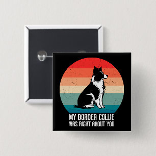 My Border Collie Was Right About You Dog Retro 15 Cm Square Badge