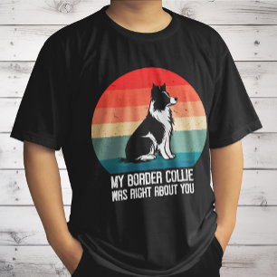 My Border Collie Was Right About You Dog Retro T-Shirt