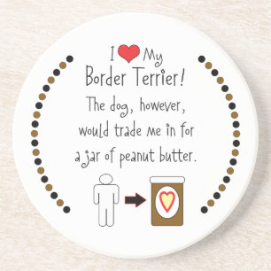 My Border Terrier Loves Peanut Butter Coaster