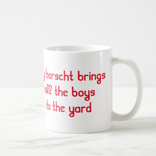 My Borscht Brings All the Boys to the Yard Mug