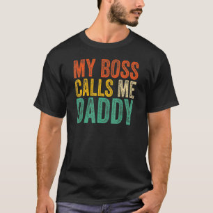 My Boss Calls Me Daddy Father's Day T-Shirt