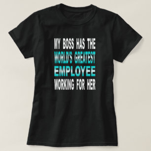 My Boss Has The World's Greatest Employee T-Shirt