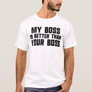 My Boss Is Better Than Yours Employee Men's Boss T-Shirt