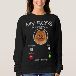 My Boss Is Calling Funny Pomeranian Breed Dog Love Sweatshirt