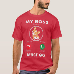 My Boss Is Calling I Must Go Funny Corgi Dog Lover T-Shirt
