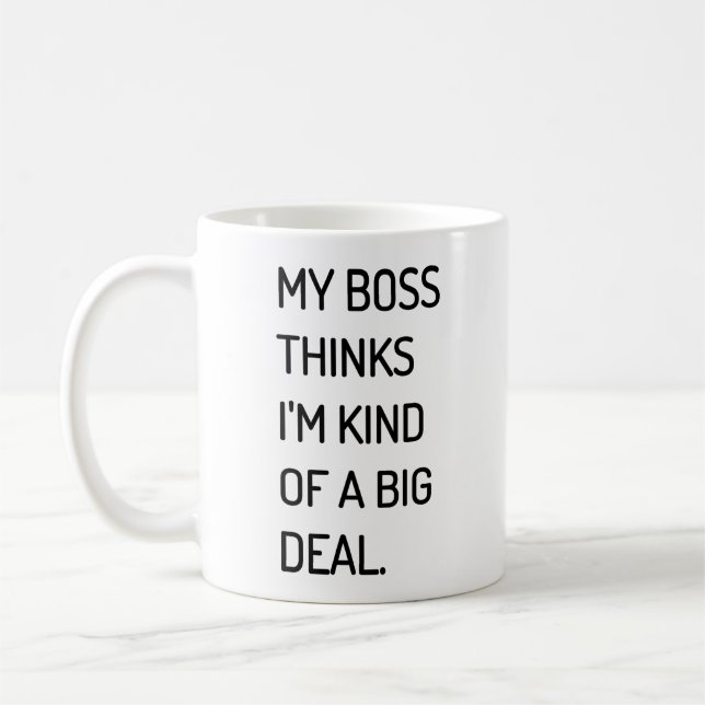 My Boss Thinks I'm Kind of a Big Deal Coffee Mug (Left)
