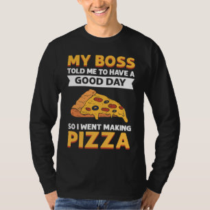 My Boss Told Me To Have A Good Day. So I Went Maki T-Shirt