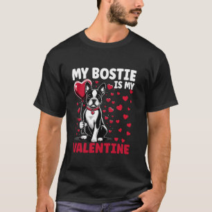 My Bostie Is My Valentine Boston Terrier Dog Valen T-Shirt