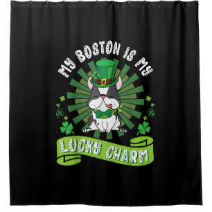 My Boston Terrier Dog Is My Lucky Charm Patrick Shower Curtain