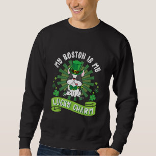 My Boston Terrier Dog Is My Lucky Charm Patrick Sweatshirt