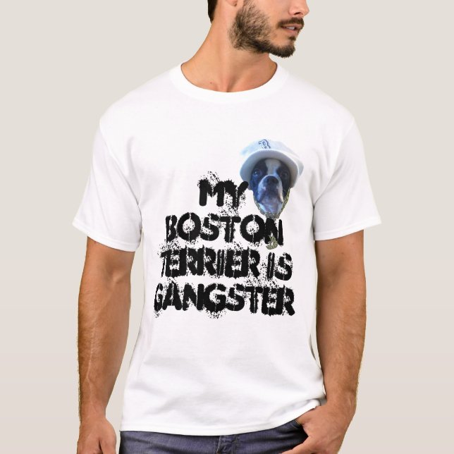 My Boston Terrier Is Gangster t shirt (Front)