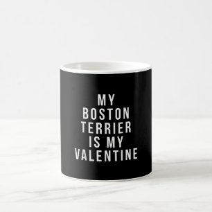 My Boston Terrier Is My Valentine T-Shirt Coffee Mug