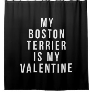 My Boston Terrier Is My Valentine T-Shirt Shower Curtain