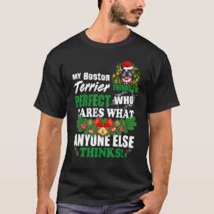 My Boston Terrier Thinks I'm Perfect Boston Terr T-Shirt