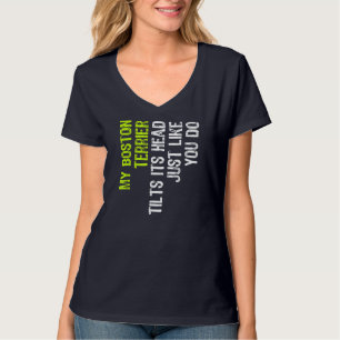My Boston Terrier Tilts Its Head Just Like You Do T-Shirt