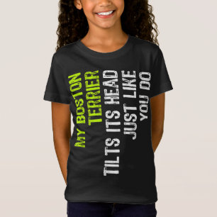 My Boston Terrier Tilts Its Head Just Like You Do T-Shirt