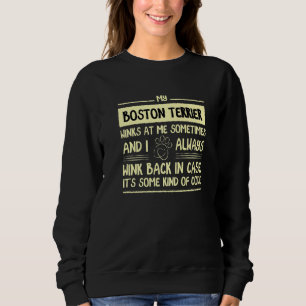 My Boston Terrier Winks At Me Sometimes Boston Bul Sweatshirt
