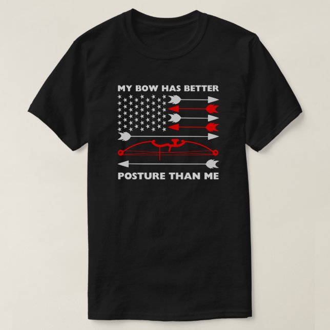 My Bow Has Better Posture Than Me | Archery Saying T-Shirt (Design Front)