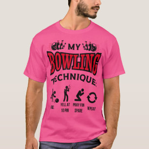 My Bowling Technique Bowl Yell At 10 Pin Bowler 1 T-Shirt