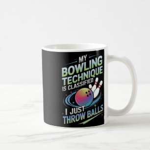 My Bowling Technique Is Clified. I Just Throw Coffee Mug