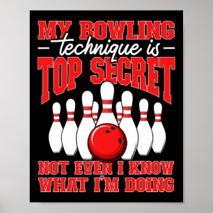 My Bowling Technique Is Top Secret Bowler Quote  Poster