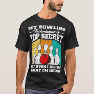 My Bowling Technique Is Top Secret Funny Bowling B