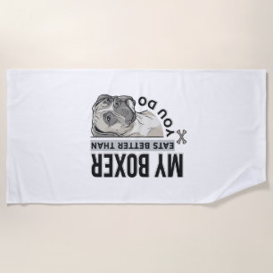My Boxer Eats Better Than You Do Dog Lover Shirt_1 Beach Towel