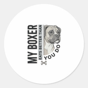 My Boxer Eats Better Than You Do Dog Lover Shirt_1 Classic Round Sticker