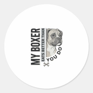 My Boxer Eats Better Than You Do Dog Lover Shirt_1 Classic Round Sticker
