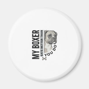 My Boxer Eats Better Than You Do Dog Lover Shirt_1 Magnet