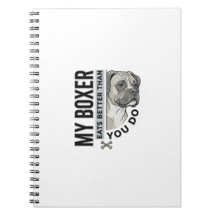 My Boxer Eats Better Than You Do Dog Lover Shirt_1 Notebook