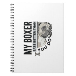 My Boxer Eats Better Than You Do Dog Lover Shirt_1 Notebook