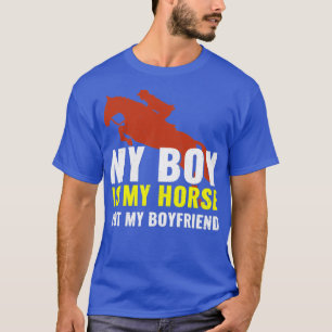 My Boy Is My Horse Not My Boyfriend for a Horse Gi T-Shirt