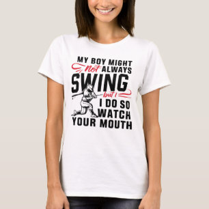 My Boy Might Not Always Swing But I Do So T-Shirt