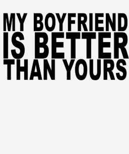 My Boyfriend Is Better Than Yours T Shirts Shirt Designs Zazzle Uk