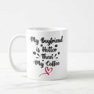 My Boyfriend is hotter than My coffee Coffee Mug