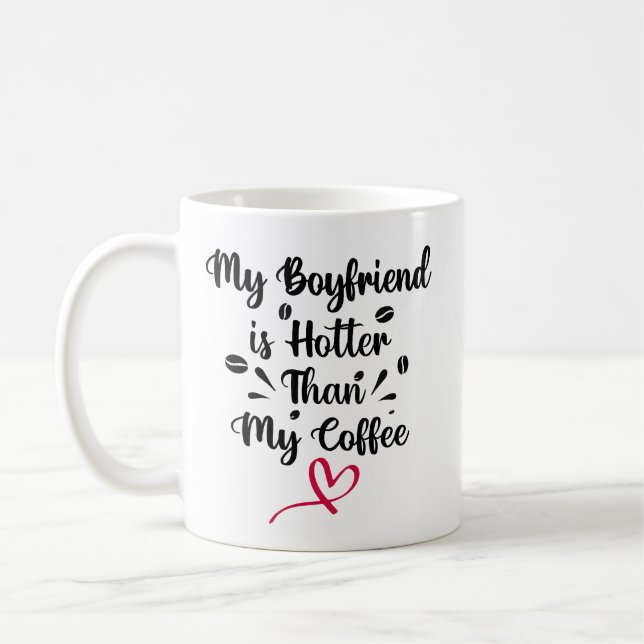 My Boyfriend is hotter than My coffee Coffee Mug (Left)