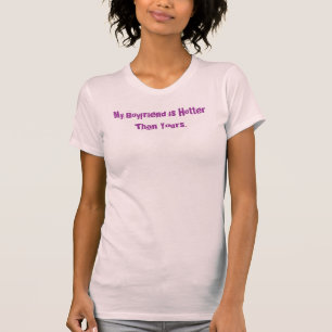 My Boyfriend is Hotter Than Yours. T-Shirt