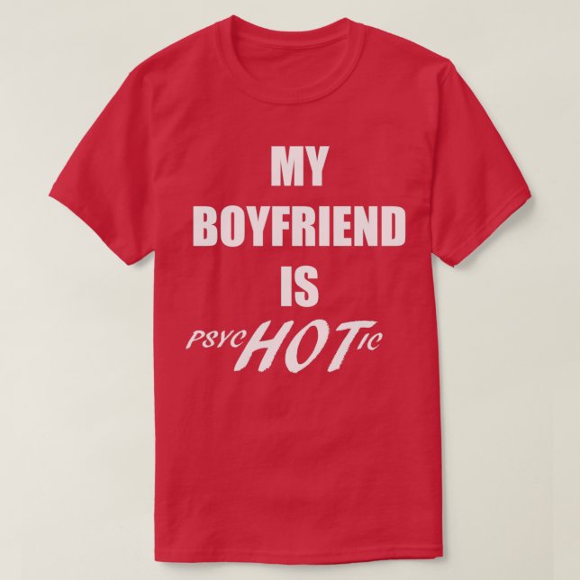 My Boyfriend Is Psychotic Funny Cute Gift For Wome T-Shirt (Design Front)