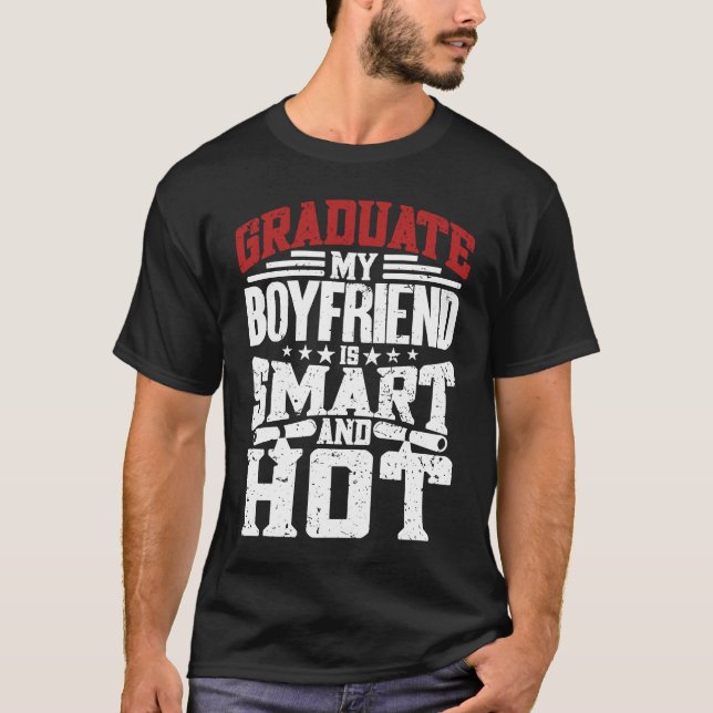 My Boyfriend Is Smart And Hot   Graduate Graduatio T-Shirt (Front)