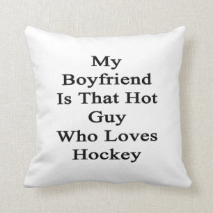 My Boyfriend Is That Hot Guy Who Loves Hockey Cushion