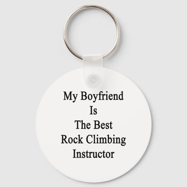 My Boyfriend Is The Best Rock Climbing Instructor. Key Ring (Front)