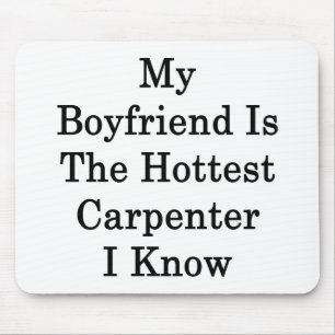 My Boyfriend Is The Hottest Carpenter I Know Mouse Mat