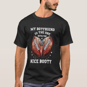 My Boyfriend Is The-One With Nice Booty Football G T-Shirt