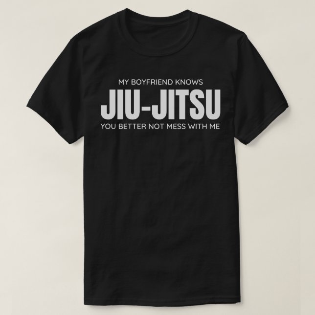 My Boyfriend Knows JiuJitsu You Better Not Mess Wi T-Shirt (Design Front)