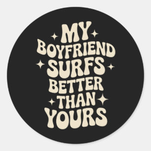 My Boyfriend Surfs Better Than Yours Funny Surfer Classic Round Sticker